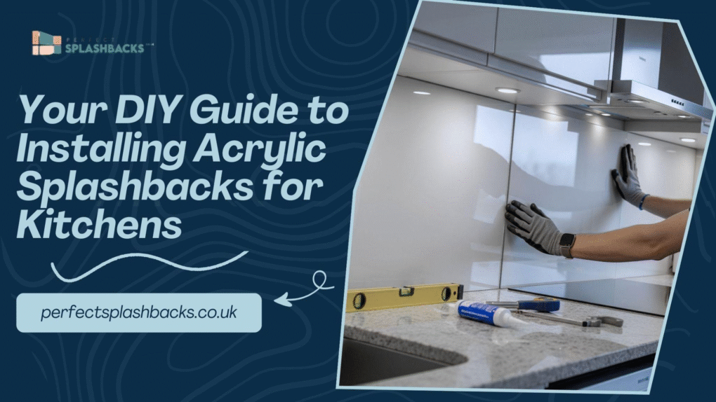 Your DIY Guide to Installing Acrylic Splashbacks for Kitchens