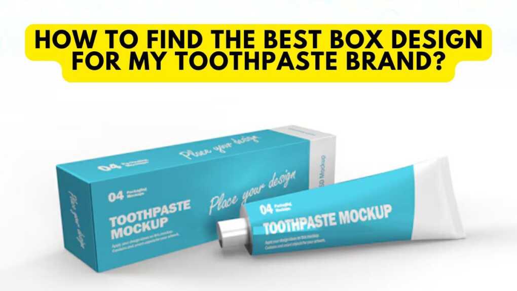 How to Find the Best Box Design for My Toothpaste Brand