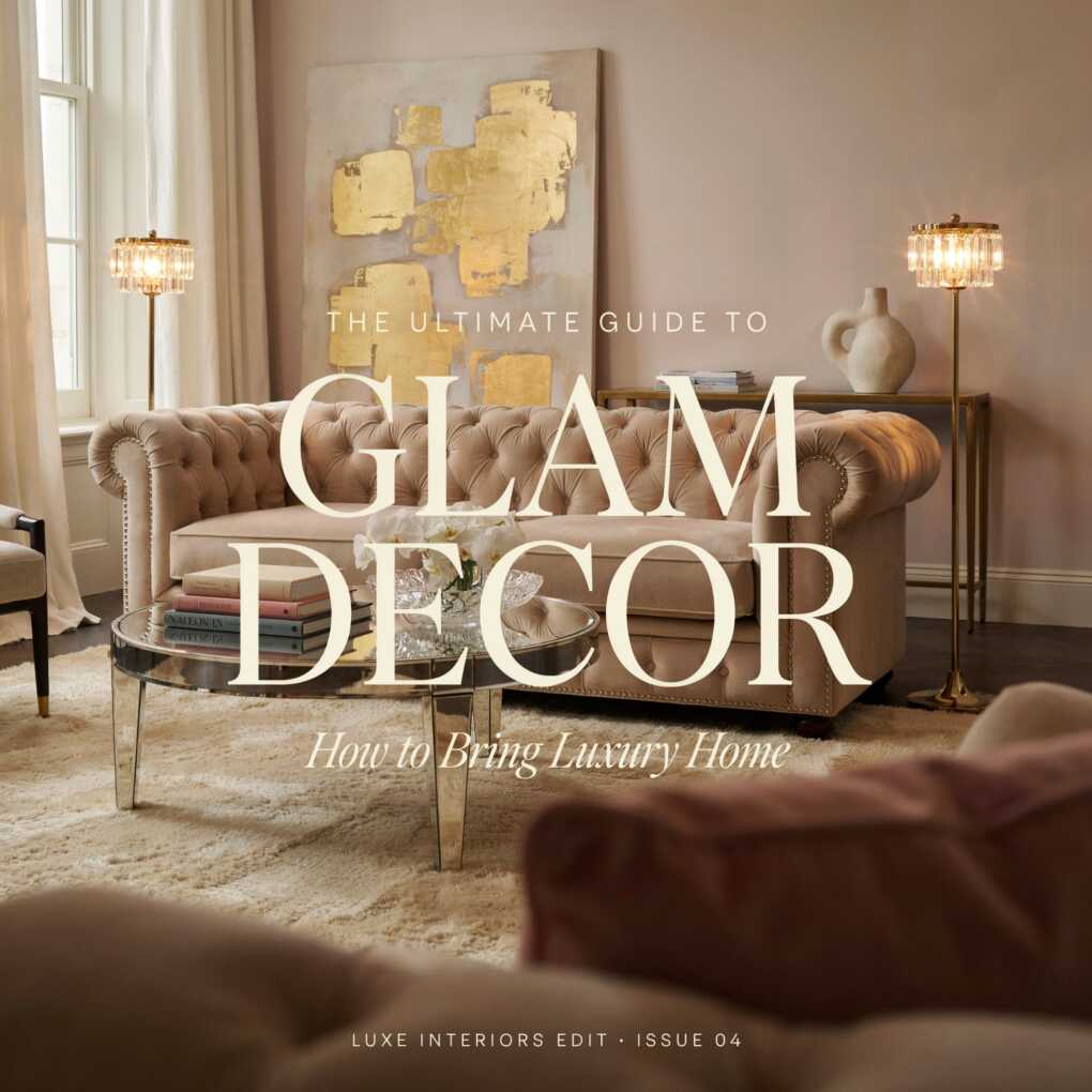 The Ultimate Guide to Glam Decor How to Bring Luxury Home